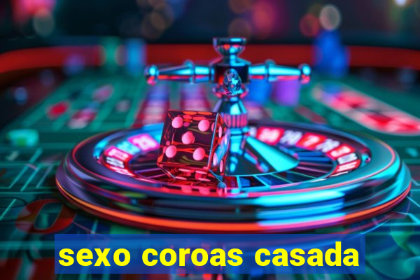 sexo coroas casada